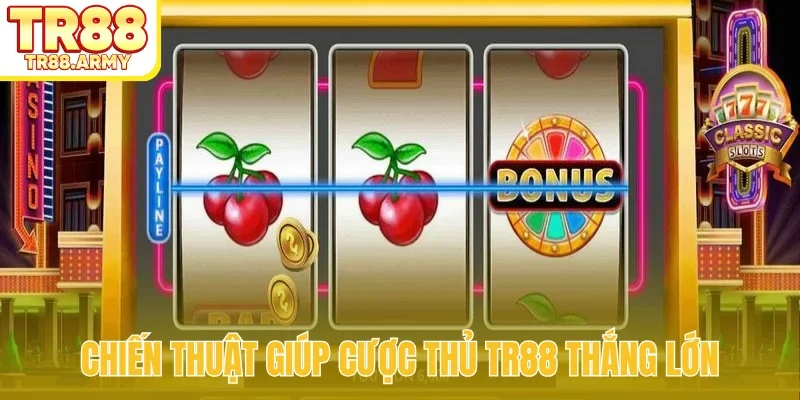 Chiến thuật giúp cược thủ TR88 thắng lớn
